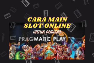 Cara Main Slot Online Untuk Pemula