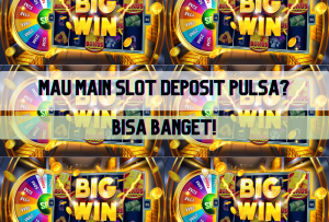 Main Slot Deposit Pulsa? Bisa Banget!